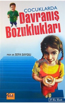 Çocuklarda Davranış Bozuklukları - Sefa Saygılı - Elit Kültür Çocuklarda Davranış Bozuklukları - Sefa Saygılı - Elit Kültür
