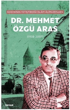 Konya'nın Yetiştirdiği İslam Alimlerinden Dr. Mehmet Özgü Aras...