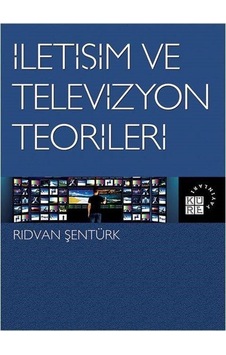 İletişim ve Televizyon Teorileri - Rıdvan Şentürk - Küre Yayınları
