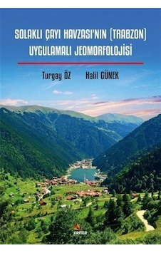 Solaklı Çayı Havzası'nın (Trabzon) Uygulamalı Jeomorfolojisi - Halil Günek - Kriter Solaklı Çayı Havzası'nın (Trabzon) Uygulamalı Jeomorfolojisi - Halil Günek - Kriter