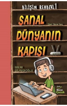 Sanal Dünyanın Kapısı - Bilişim Rehberi 1 - Erkan Dilaveroğlu - Mecaz Çocuk Sanal Dünyanın Kapısı - Bilişim Rehberi 1 - Erkan Dilaveroğlu - Mecaz Çocuk