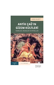 Antik Çağ'In Gizem Kültleri: Tanrılar, Insanlar ve Ritüeller /...