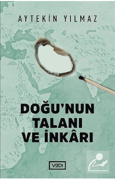 Doğu'nun Talanı ve İnkarı - Aytekin Yılmaz - Vadi Yayınları Doğu'nun Talanı ve İnkarı - Aytekin Yılmaz - Vadi Yayınları