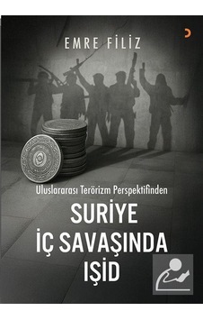 Uluslararası Terörizm Perspektifinden Suriye İç Savaşı'ında Iş... Uluslararası Terörizm Perspektifinden Suriye İç Savaşı'ında Iş...