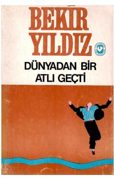 Dünyadan Bir Atlı Geçti - Bekir Yıldız 1.baskı Dünyadan Bir Atlı Geçti - Bekir Yıldız 1.baskı