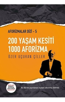 200 Yaşam Kesiti 1000 Aforizma-Aforizmalar 5 - Özer Uçuran Çiller - Marnet Yayıncılık 200 Yaşam Kesiti 1000 Aforizma-Aforizmalar 5 - Özer Uçuran Çiller - Marnet Yayıncılık