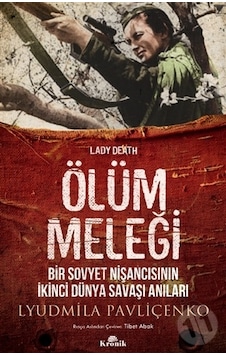 Ölüm Meleği-Bir Sovyet Nişancısının İkinci Dünya Savaşı Anıları - Lyudmila Pavliçenko - Kronik Kitap Ölüm Meleği-Bir Sovyet Nişancısının İkinci Dünya Savaşı Anıları - Lyudmila Pavliçenko - Kronik Kitap