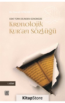 Eski Türk Dilinden Günümüze Kronolojik Kur'an Sözlüğü-1.Kitap - İsmail Sökmen - Palet Yayınları Eski Türk Dilinden Günümüze Kronolojik Kur'an Sözlüğü-1.Kitap - İsmail Sökmen - Palet Yayınları