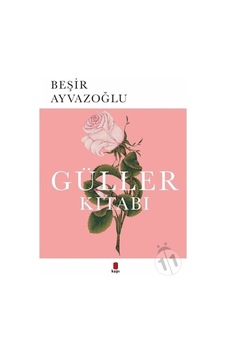 Güller Kitabı - Beşir Ayvazoğlu - Kapı Yayınları Güller Kitabı - Beşir Ayvazoğlu - Kapı Yayınları