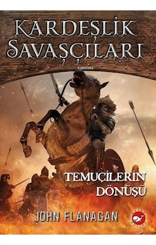 Kardeşlik Savaşçıları 8 - Temuçilerin Dönüşü - John Flanagan - Beyaz Balina Yayınları Kardeşlik Savaşçıları 8 - Temuçilerin Dönüşü - John Flanagan - Beyaz Balina Yayınları