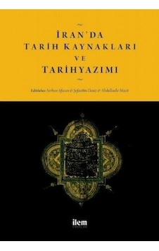 İran'da Tarih Kaynakları ve Tarihyazımı- İlem Yayınları İran'da Tarih Kaynakları ve Tarihyazımı- İlem Yayınları