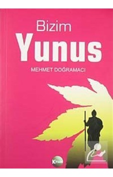 Bizim Yunus / Yunus Emre Hayatı ve Divanı / Mehmet Doğramacı 9789758833207 Bizim Yunus / Yunus Emre Hayatı ve Divanı / Mehmet Doğramacı 9789758833207