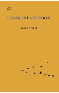 Leylekleri Beklerken - Yavuz Ahmet - Uzam Yayınları Leylekleri Beklerken - Yavuz Ahmet - Uzam Yayınları