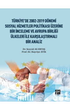 Gazi Kitabevi - Türkiye'de 2002-2019 Dönemi Sosyal Hizmetler Politikası Üzerine Bir İ ve Avrupa Birliği Ülkeleri İnceleme 29443325 Gazi Kitabevi - Türkiye'de 2002-2019 Dönemi Sosyal Hizmetler Politikası Üzerine Bir İ ve Avrupa Birliği Ülkeleri İnceleme 29443325