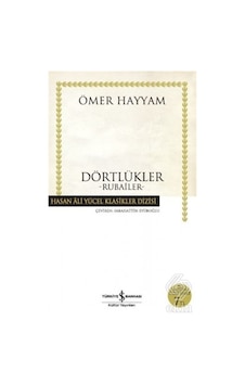 Dörtlükler - Hasan Ali Yücel Klasikleri - Ömer Hayyam - İş Bankası Kültür Yayınları Dörtlükler - Hasan Ali Yücel Klasikleri - Ömer Hayyam - İş Bankası Kültür Yayınları