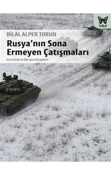 Rusya'nın Sona Ermeyen Çatışmaları / Bilal Alper Torun Rusya'nın Sona Ermeyen Çatışmaları / Bilal Alper Torun