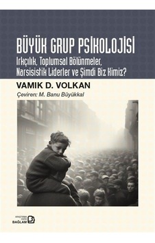 Büyük Grup Psikolojisi - Irkçılık Toplumsal Bölünmeler Narsisistik Liderler ve Şimdi Biz Kimiz? - Vamik D. Volkan - Bağlam Yayıncılık Büyük Grup Psikolojisi - Irkçılık Toplumsal Bölünmeler Narsisistik Liderler ve Şimdi Biz Kimiz? - Vamik D. Volkan - Bağlam Yayıncılık