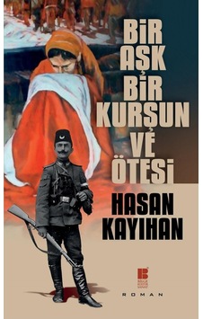 Bir Aşk Bir Kurşun ve Ötesi - Hasan Kayıhan - Bilge Kültür Sanat