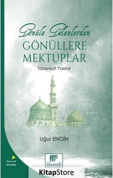 Gönüle Gelenlerden Gönüllere Mektuplar - Tasavvufi Yazılar - Uğur Engin - Gelenek Yayınları Gönüle Gelenlerden Gönüllere Mektuplar - Tasavvufi Yazılar - Uğur Engin - Gelenek Yayınları