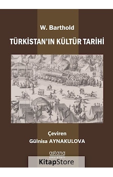 Türkistan'ın Kültür Tarihi - Wilhelm Barthold - Astana Yayınları Türkistan'ın Kültür Tarihi - Wilhelm Barthold - Astana Yayınları