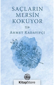 Saçların Mersin Kokuyor - Ahmet Kadayıfçı - Mühür Kitaplığı Saçların Mersin Kokuyor - Ahmet Kadayıfçı - Mühür Kitaplığı