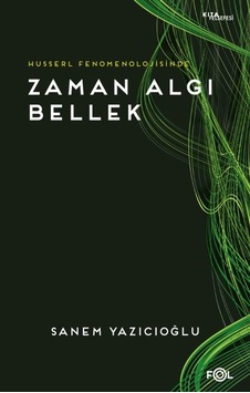 Husserl Fenomenolojisinde Zaman Algı Bellek - Sanem Yazıcıoğlu - Fol Kitap