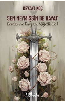 Sen Neymişsin Be Hayat / Nevzat Koç Sen Neymişsin Be Hayat / Nevzat Koç