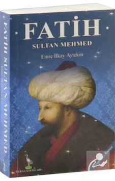 Fatih Sultan Mehmed - Emre İlkay Aytekin - Turna Yayınları Fatih Sultan Mehmed - Emre İlkay Aytekin - Turna Yayınları
