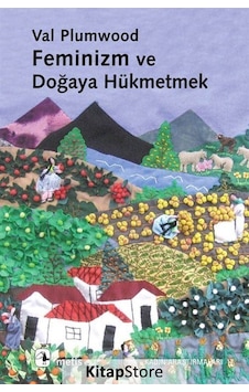 Feminizm ve Doğaya Hükmetmek / Val Plumwood Feminizm ve Doğaya Hükmetmek / Val Plumwood