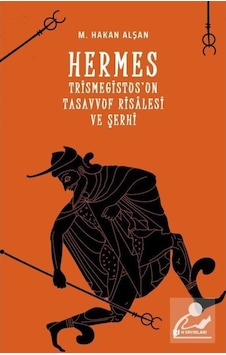 Hermes Trismegistus'un Tasavvuf Risalesi ve Şerhi - Mehmet Hakan Alşan - H Yayınları Hermes Trismegistus'un Tasavvuf Risalesi ve Şerhi - Mehmet Hakan Alşan - H Yayınları