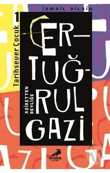 Erdem Yayınları Ertuğrul Gazi Aşiretten Beyliğe Erdem Yayınları Ertuğrul Gazi Aşiretten Beyliğe