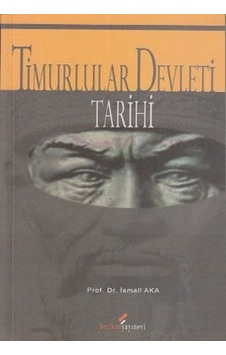 Timurlular Devleti Tarihi - İsmail Aka - Berikan Yayınevi Timurlular Devleti Tarihi - İsmail Aka - Berikan Yayınevi
