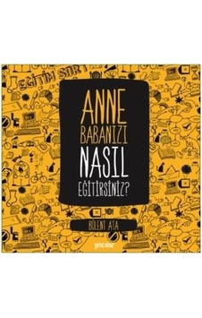 Anne Babanızı Nasıl Eğitirsiniz? - Bülent Ata - Genç Okur