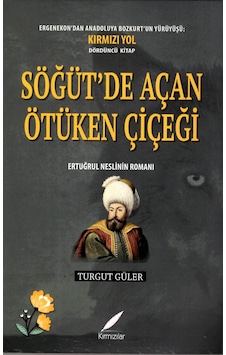 Söğüt’de Açan Ötüken Çiçeği-ertuğrul Neslinin Romanı