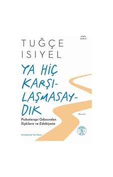Ya Hiç Karşılaşmasaydık & Psikoterapi Odasından İlişkilere Ve ... Ya Hiç Karşılaşmasaydık & Psikoterapi Odasından İlişkilere Ve ...