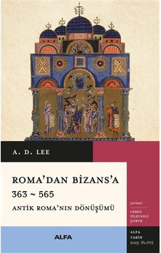 Roma'dan Bizans'a 363 & 565 Antik Roma'nın Dönüşümü / A.d. Lee Roma'dan Bizans'a 363 & 565 Antik Roma'nın Dönüşümü / A.d. Lee
