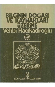 Bilginin Doğası Ve Kaynakları Üzerine - Vehbi Hacıkadiroğlu 2.el
