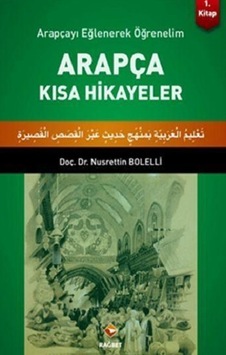 Arapçayı Eğlenerek Öğrenelim - Arapça Kısa Hikayeler - Nusrettin Bolelli - Rağbet Yayınları