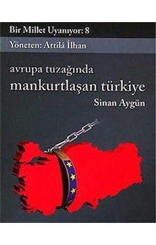 Bir Millet Uyanıyor - 8 - Avrupa Tuzağında Mankurtlaşan Türkiye