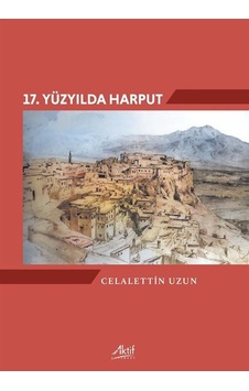 17. Yüzyılda Harput / Celalettin Uzun 17. Yüzyılda Harput / Celalettin Uzun