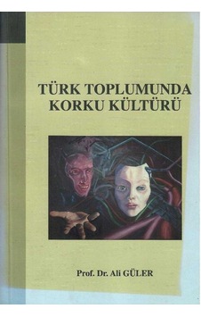 Türk Toplumunda Korku Kültürü - Prof.dr. Ali Güler 1.baskı Ve İmzalı İthaflı Türk Toplumunda Korku Kültürü - Prof.dr. Ali Güler 1.baskı Ve İmzalı İthaflı