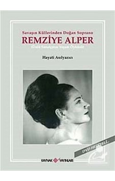 Savaşın Küllerinden Doğan Soprano Remizye Alper - Hayati Asılyazıcı - Kaynak Yayınları Savaşın Küllerinden Doğan Soprano Remizye Alper - Hayati Asılyazıcı - Kaynak Yayınları