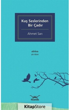Kuş Seslerinden Bir Çadır - Ahmet Sarı - Heyamola Yayınları