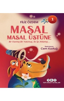 Masal Masal Üstüne 1 - Bir Varmış Bir Yokmuş İki İp Atlamış - Filiz Özdem - Yapı Kredi Yayınları Masal Masal Üstüne 1 - Bir Varmış Bir Yokmuş İki İp Atlamış - Filiz Özdem - Yapı Kredi Yayınları