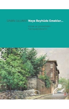 Neye Beyhude Emekler Konak ve Çevresinden Hatırlayabildiklerim - Sinan Uluant - Kubbealtı Neşriyatı