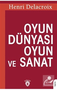 Oyun Dünyası Oyun ve Sanat - Henri Delacroix - Dorlion Yayınevi Oyun Dünyası Oyun ve Sanat - Henri Delacroix - Dorlion Yayınevi