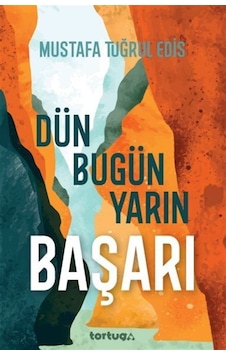 Başarı: Dün Bugün Yarın - Mustafa Tuğrul Edis - Tortuga