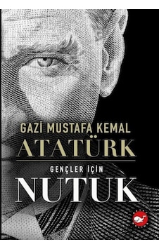 Gençler İçin Nutuk - Mustafa Kemal Atatürk - Beyaz Balina Yayınları Gençler İçin Nutuk - Mustafa Kemal Atatürk - Beyaz Balina Yayınları