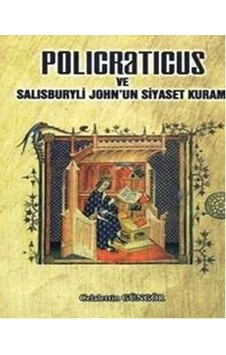 Policraticus ve Salısburyli Johnun Siyaset Kuramı - Celalettin Güngör - A.Barış Kitapevi Policraticus ve Salısburyli Johnun Siyaset Kuramı - Celalettin Güngör - A.Barış Kitapevi