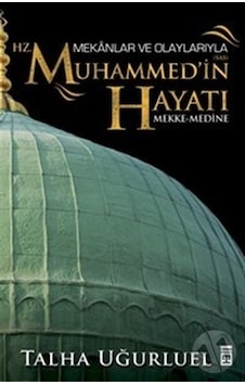 Mekanlar ve Olaylarıyla Hz. Muhammed'ın Hayatı/Talha Uğurluel Mekanlar ve Olaylarıyla Hz. Muhammed'ın Hayatı/Talha Uğurluel
